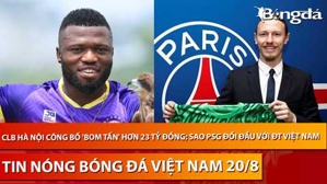 Tin nóng BĐVN 20/8: CLB Hà Nội công bố 'bom tấn' hơn 23 tỷ đồng; sao PSG đối đầu với ĐT Việt Nam