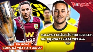 Tin nóng BĐVN 8/9: ĐT Malaysia nhắm cầu thủ Burnley, giá trị hơn 2 lần ĐT Việt Nam