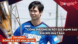 Tin nóng BĐVN 18/9: Công Phượng bị rớt giá mạnh; Cầu thủ Việt kiều cập bến đội hạng Nhất