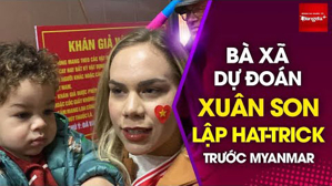 Xuân Son đá chính, bà xã dự đoán chồng ghi hat-trick vào lưới Myanmar