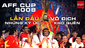 AFF Cup 2008 Việt Nam lần đầu vô địch & những kỷ niệm khó quên