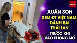 Xúc động hình ảnh Xuân Son cổ vũ ĐT Việt Nam đánh bại Thái Lan trước khi vào phòng mổ