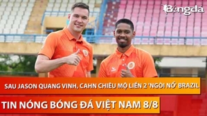 Tin nóng BĐVN 8/8: Sau Jason Quang Vinh, CAHN chiêu mộ liền 2 'ngòi nổ' Brazil